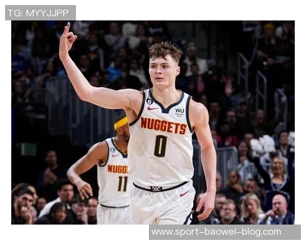 掘金主帅称赞布劳恩努力与天赋并重实至名归的成功之路