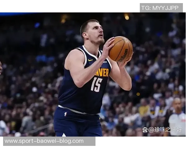 约基奇拒绝今夏续约希望留在掘金明夏可获7700万合同 约基奇拒绝今夏续约希望留在掘金明夏可获7700万合同